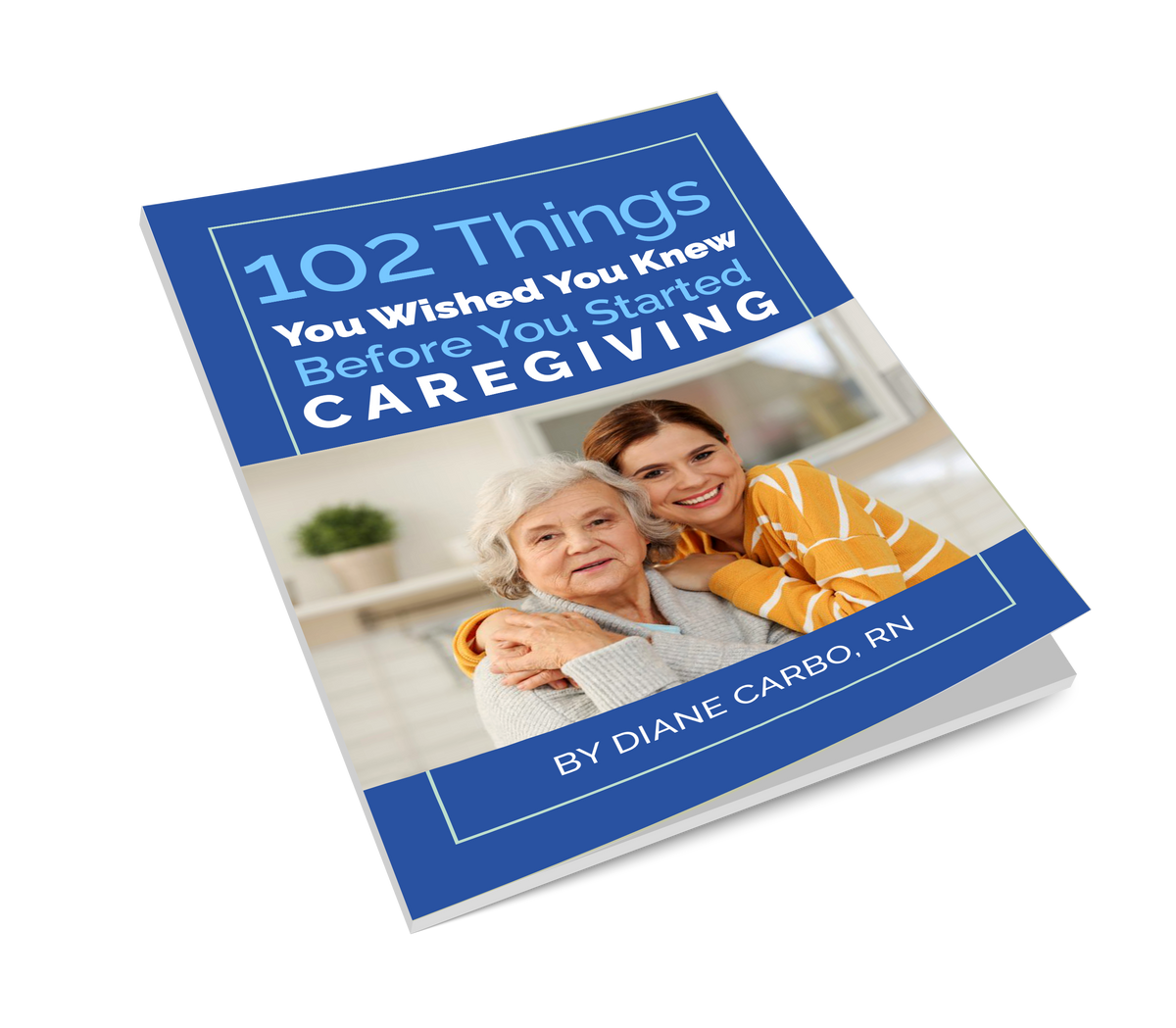 102 Things You Wish You Knew Before You Started Caregiving