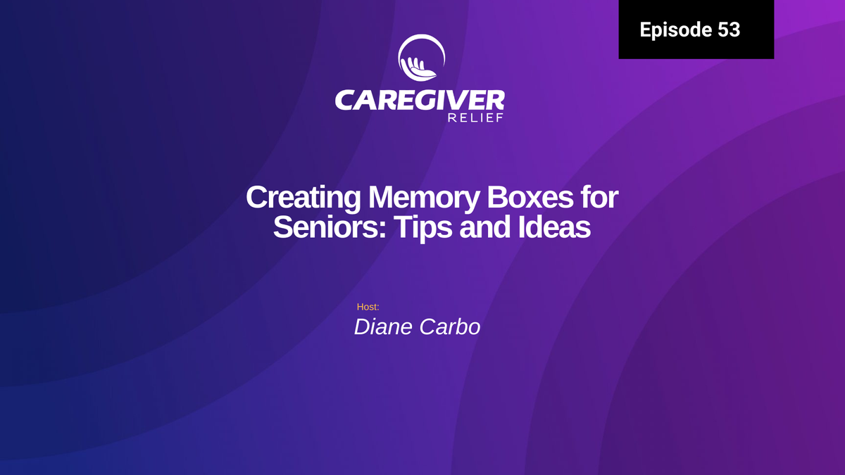 Episode 53 - Creating Memory Boxes for Seniors: Tips and Ideas