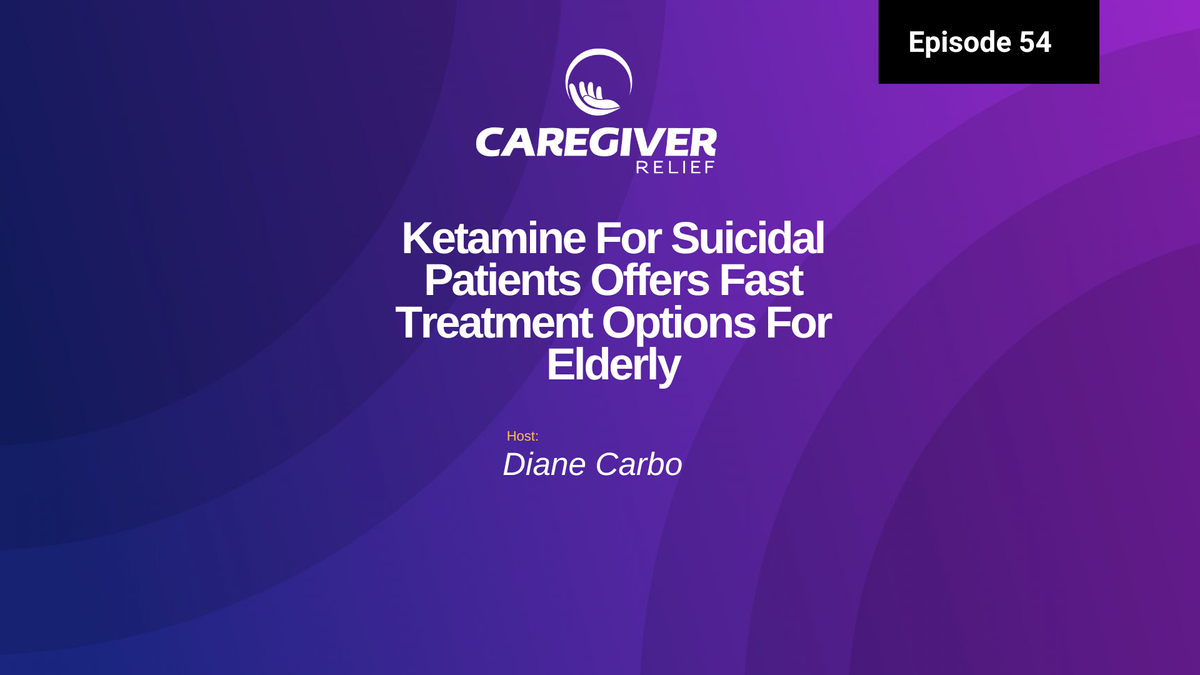 Episode 54 - Ketamine For Suicidal Patients Offers Fast Treatment Options For Elderly