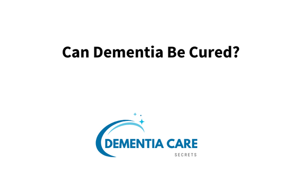 Can Dementia Be Cured?