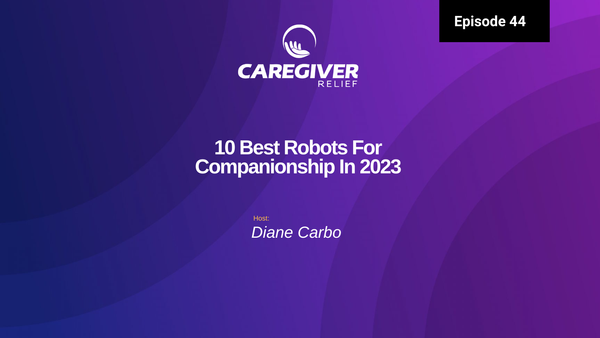 Episode 44 - 10 Best Robots For Companionship In 2023