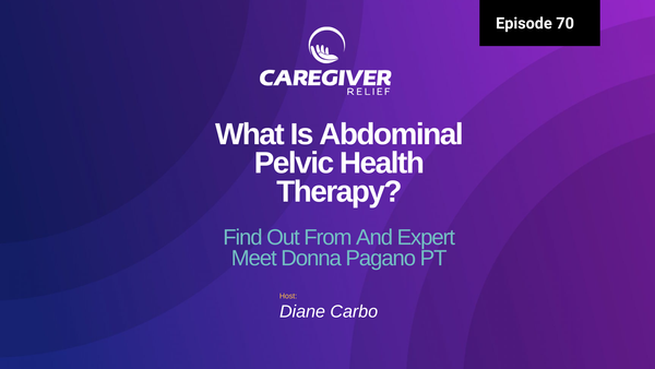 Episode 70 - What Is Abdominal Pelvic Health Therapy? Find Out From And Expert Meet Donna Pagano PT