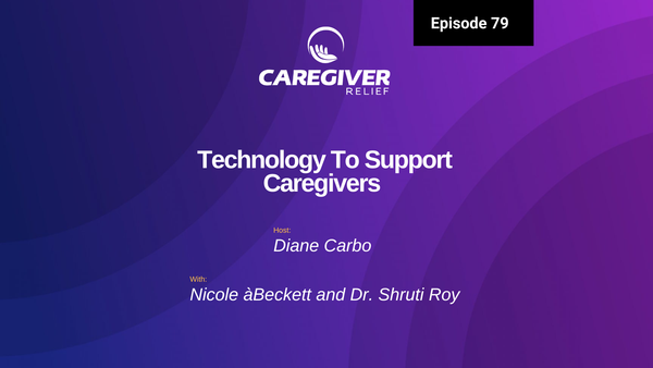 Building Hero Generation: How Tech is Empowering Today's Caregivers with Nicole àBeckett and Dr. Shruti Roy - Episode 79